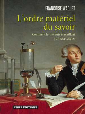 cover image of L'Ordre matériel du savoir. Comment les savants travaillent. XVIe-XXIe siècle.